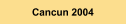 Cancun 2004